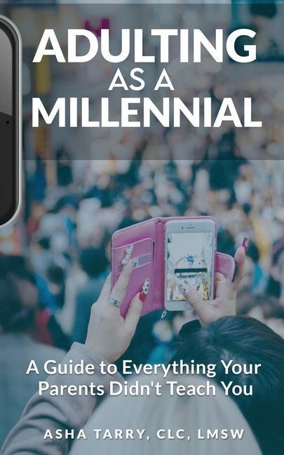 Adulting as a Millennial: A Guide to Everything Your Parents Didnt Teach You