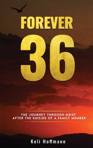 Forever 36 The Journey Through Grief After the Suicide of a Family Member
