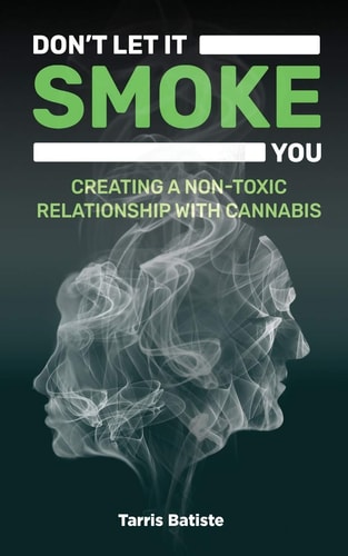 Don't Let It Smoke You How to Create a Nontoxic Relationship with Cannabis