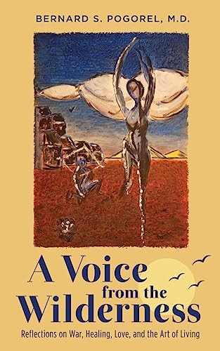 A Voice from the Wilderness Reflections on War, Healing, Love, and the Art of Living