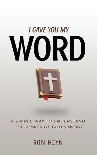 I Gave You My Word A Simple Way To Understand The Power Of God's Word