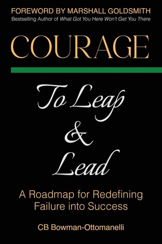 Courage to Leap & Lead A Roadmap for Redefining Failure Into Success
