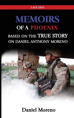 Memiors of a Phoenix Based on the True Story on Daniel Anthony Moreno