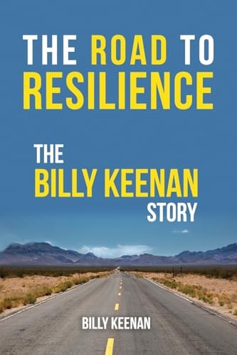 The Road To Resilience The Billy Keenan Story