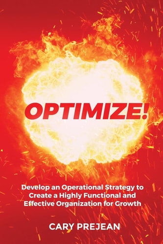 Optimize! Develop an Operational Strategy to Create a Highly Functional and Effective Organization for Growth