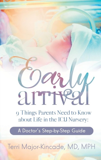 Early Arrival: 9 Things Parents Need to Know About Life in the ICU Nursery A Doctors Step-by-Step Guide