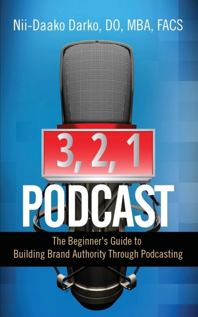 3, 2, 1...Podcast!: The Beginners Guide to Building Brand Authority Through Podcasting