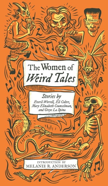 The Women of Weird Tales: Stories by Everil Worrell, Eli Colter, Mary Elizabeth Counselman and Greye La Spina (Monster, She Wrote)