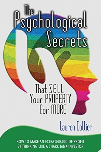 The Psychological Secrets That Sell Your Property for More How to Make an Extra $40,000 of Profit by Thinking Like a Shark Tank Investor