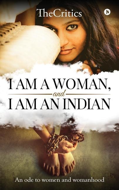 I am a woman, and I am an Indian: An ode to women and womanhood