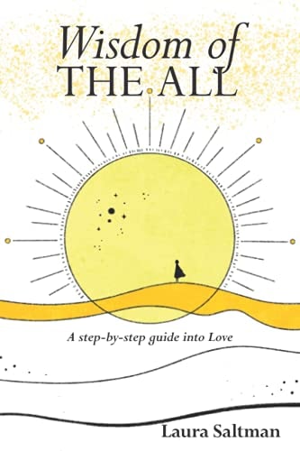 Wisdom of The All A Step by Step Guide Into Love
