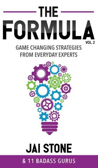 The Formula: Game Changing Strategies from Everyday Experts, Volume 2