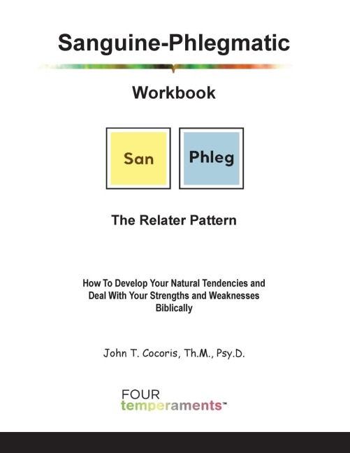 Sanguine-Phlegmatic Workbook: The Relater: How To Develop Your Natural Tendencies and Deal With Your Strengths and Weaknesses Biblically