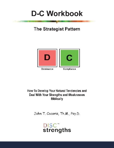 D-C Workbook: The Strategist Pattern: How To Develop Your Natural Tendencies and Deal With Your Strengths and Weaknesses Biblically