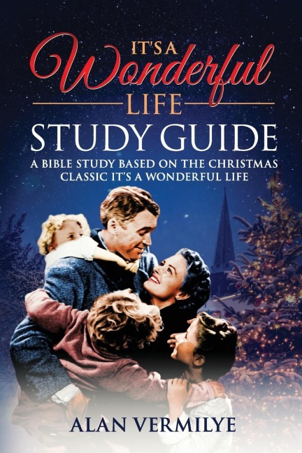 Its a Wonderful Life: A Bible Study Based on the Christmas Classic Its a Wonderful Life