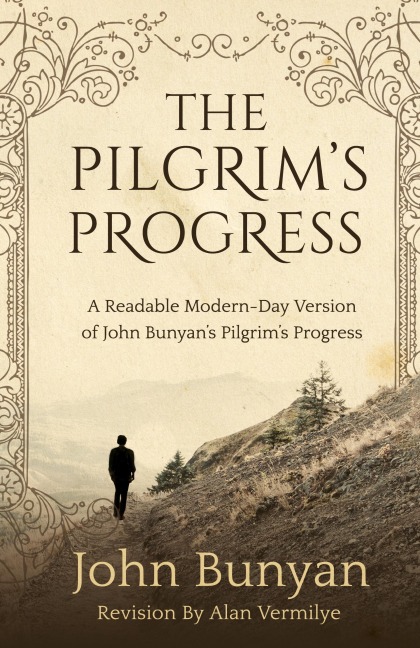The Pilgrims Progress: A Readable Modern-Day Version of John Bunyans Pilgrims Progress (Revised and easy-to-read)