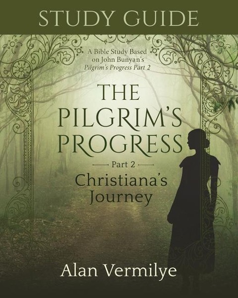 Study Guide on the Pilgrims Progress Part 2 Christianas Journey: A Bible Study Based on John Bunyans the Pilgrims Progress Part 2 Christianas Journey (the Pilgrims Progress Series)