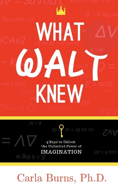 What Walt Knew: 4 Keys to Unlock the Unlimited Power of Your Imagination