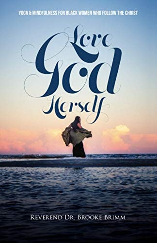 Love God Herself Yoga and Mindfulness for Black Women who Follow the Christ