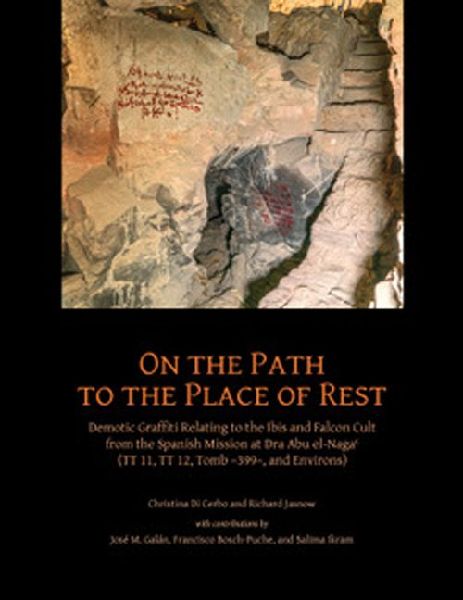 On the Path to the Place of Rest: Demotic Graffiti relating to the Ibis and Falcon Cult from the Spanish-Egyptian Mission at Dra Abu el-Naga&#42788; (TT 11, TT 12, TT 399 and Environs)