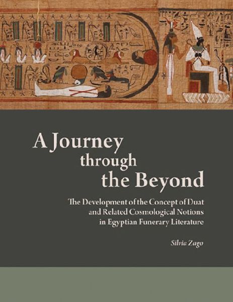 A Journey through the Beyond: The Development of the Concept of Duat and Related Cosmological Notions in Egyptian Funerary Literature