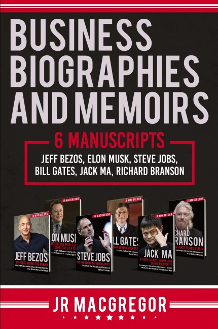 Business Biographies and Memoirs: 6 Manuscripts: Jeff Bezos, Elon Musk, Steve Jobs, Bill Gates, Jack Ma, Richard Branson