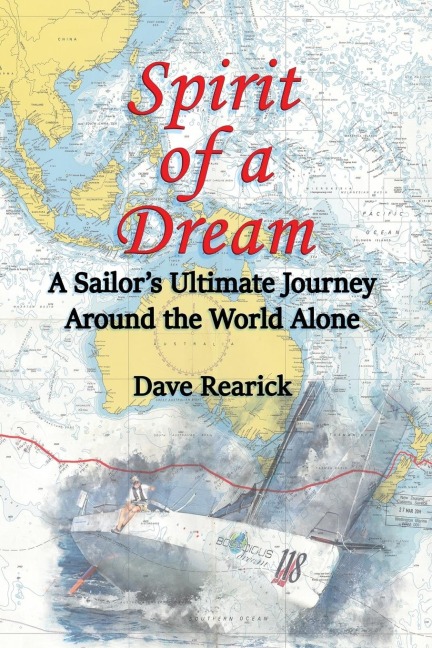 Spirit of a Dream: A Sailors Ultimate Journey Around the World Alone