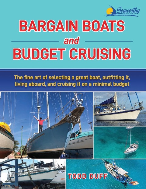 Bargain Boats and Budget Cruising: The Fine Art of Selecting a Great Boat, Outfitting It, Living Aboard and Cruising it on a Minimal Budget