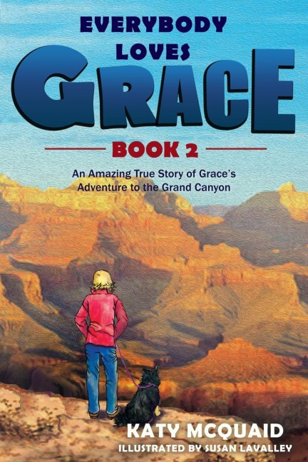 Everybody Loves Grace: An Amazing True Story of Graces Adventure to the Grand Canyon