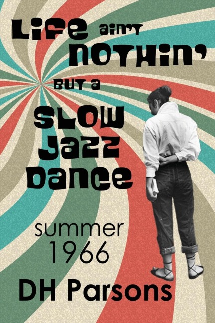 Life aint Nothin but a Slow Jazz Dance: Summer, 1966
