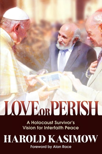 Love Or Perish A Holocaust Survivor's Vision for Interfaith Peace