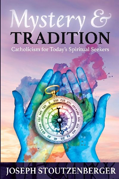 Mystery and Tradition: Catholicism for Todays Spiritual Seekers
