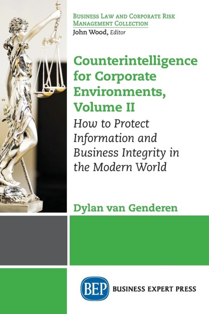 Counterintelligence for Corporate Environments, Volume II: How to Protect Information and Business Integrity in the Modern World