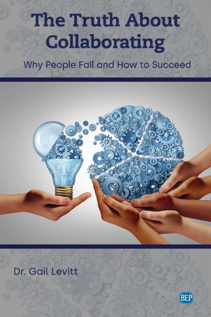 The Truth About Collaborating: Why People Fail and How to Succeed