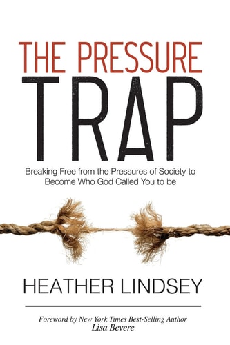 The Pressure Trap Breaking Free from the Pressures of Society to Become Who God Called You to Be