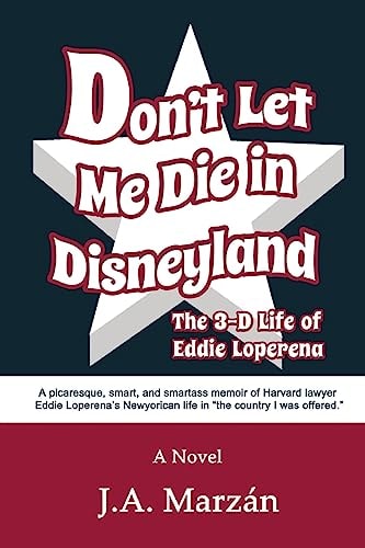 Don't Let Me Die in Disneyland The 3-D Life of Eddie Loperena