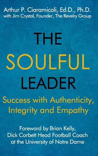 The Soulful Leader Success with Authenticity, Integrity and Empathy