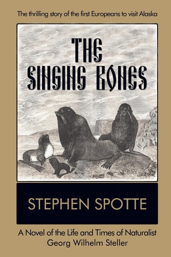 The Singing Bones A Novel of the Life and Times of Naturalist Georg Wilhelm Steller