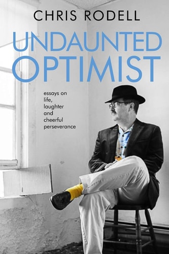 Undaunted Optimist Essays on Life, Laughter and Cheerful Perseverance