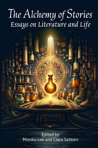 The Alchemy of Stories Essays on Literature and Life
