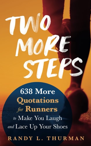 Two More Steps 638 More Quotations for Runners to Make You Laugh and Lace Up Your Shoes