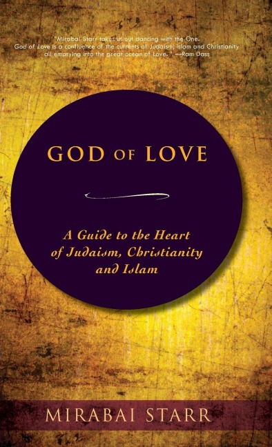 God of Love: A Guide to the Heart of Judaism, Christianity and Islam