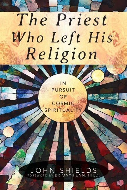 The Priest Who Left His Religion: In Pursuit of Cosmic Spirituality