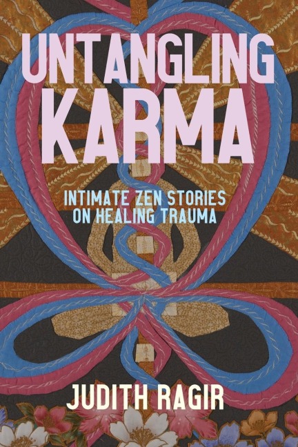 Untangling Karma: Intimate Zen Stories on Healing Trauma