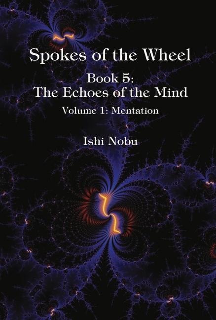 Spokes of the Wheel, Book 5: The Echoes of the Mind: Volume 1: Mentation Volume 1