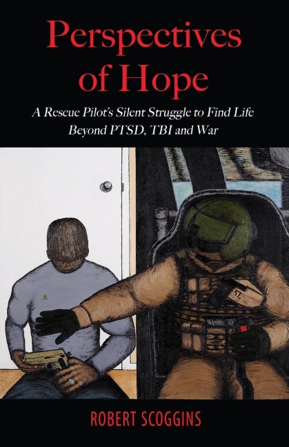 Perspectives of Hope: A Rescue Pilots Silent Struggle to Find Life Beyond PTSD, TBI and War