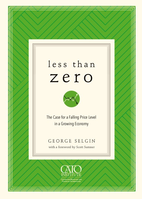 Less Than Zero: The Case for a Falling Price Level in a Growing Economy