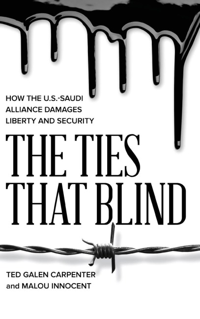 The TIes That Blind: How the U.S.-Saudi Alliance Damages Liberty and Security