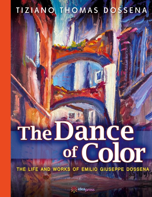The Dance of Color - The Life and Works of Emilio Giuseppe Dossena