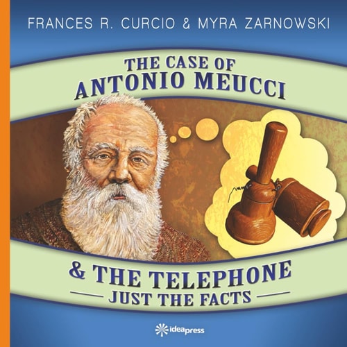 The Case of ANTONIO MEUCCI & the Telephone Just the Facts